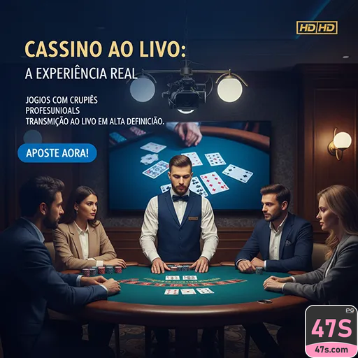Cassino ao Vivo 47s.com: Vibre com a Autenticidade do Jogo